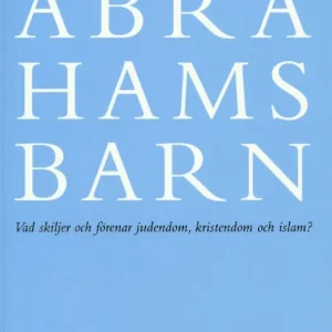 Abrahams barn: vad skiljer och förenar judendom, kristendom och islam?