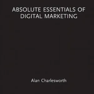Absolute Essentials of Digital Marketing