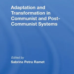 Adaptation and Transformation in Communist and Post-Communist Systems