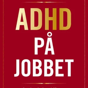 Adhd på jobbet : Om forskning, hjärnan och strategier