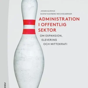 Administration i offentlig sektor - Om expansion,elevering och mittokrati - Begagnad bok