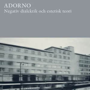 Adorno: Negativ dialektik och estetisk teori
