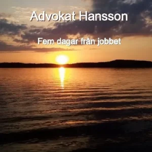 Advokat Hansson : Fem dagar från jobbet