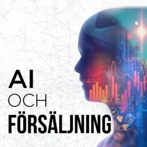 AI och Försäljning - Hur du sa?ljer mer och o?kar vinsten med hja?lp av artificiell intelligens