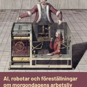 AI, robotar och föreställningar om morgondagens arbetsliv