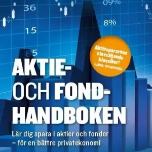 Aktie- och fondhandboken : lär dig spara i aktier och fonder för en bättre privatekonomi