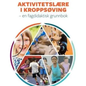Aktivitetslære i kroppsøving - en fagdidaktisk grunnbok