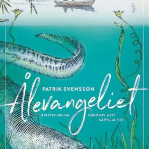 Ålevangeliet : berättelsen om världens mest gåtfulla fisk