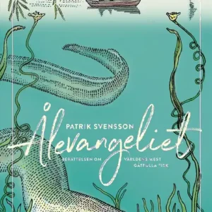 Ålevangeliet : berättelsen om världens mest gåtfulla fisk
