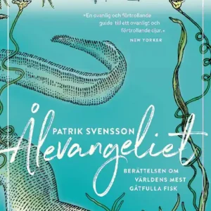 Ålevangeliet : berättelsen om världens mest gåtfulla fisk - Begagnad bok