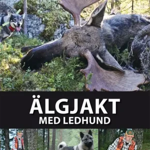 Älgjakt med ledhund : från valpval till ledhundschampion