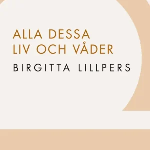 Alla dessa liv och våder