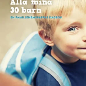 Alla min 30 barn - En familjehemspappas dagbok