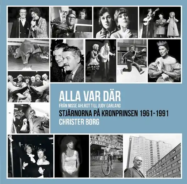 Alla var där - från Nisse Ahlrot till Judy Garland. Stjärnorna på Kronprinsen 1961-1991
