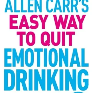 Allen Carr's Easy Way to Quit Emotional Drinking