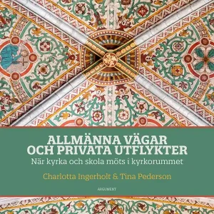 Allmänna vägar och privata utflykter : när kyrka och skola möts i kyrkorummet