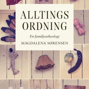 Alltings ordning : en familjearkeologi