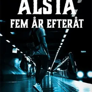 Alsta: Fem år efteråt