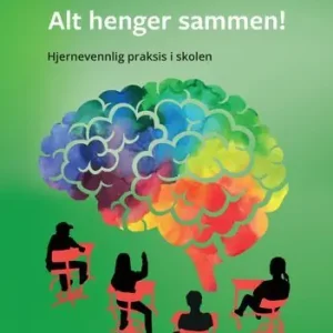 Alt henger sammen! Hjernevennlig praksis i skolen