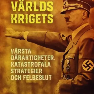 Andra världskrigets värsta dåraktigheter, katastrofala strategier och felbeslut - Begagnad bok