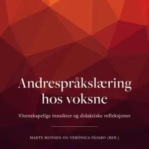 Andrespråkslæring hos voksne. Vitenskapelige innsikter og didaktiske refleksjoner