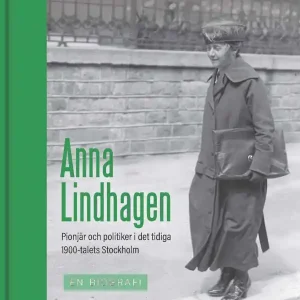 Anna Lindhagen : pionjär och politiker i det tidiga 1900-talets Stockholm