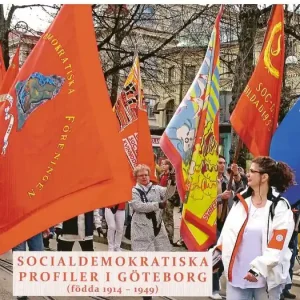 Socialdemokratiska profiler i Göteborg (födda 1914-1949) : presentationer resonerande samtal.