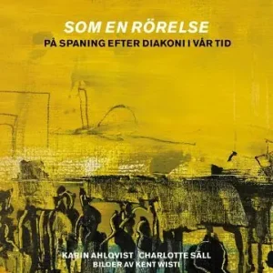 Som en rörelse : på spaning efter diakoni i vår tid