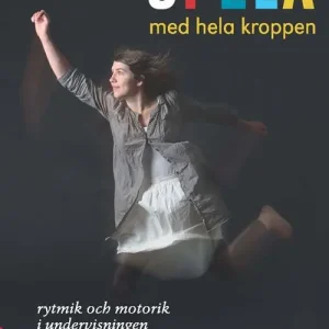 Spela med hela kroppen : rytmik och motorik i undervisningen