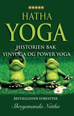 risnedsättning HATHA YOGA – HISTORIEN BAK YINYOGA OG POWER YOGA : Yoga, pranayamas, mudras, bhandas, yogaens historie og yoga-filosofi