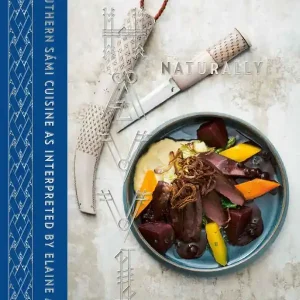 Hävvi = Naturally - Southern Sámi Cuisine as interpreted by Elaine Asp
