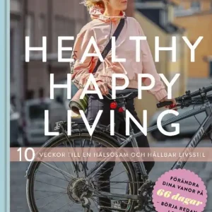 Healthy Happy Living - hälsosam, hållbar livsstil på 10 veckor